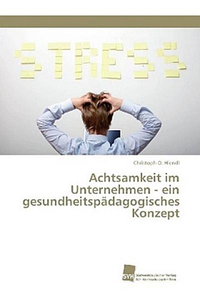 Achtsamkeit im Unternehmen - ein gesundheitspädagogisches Konzept