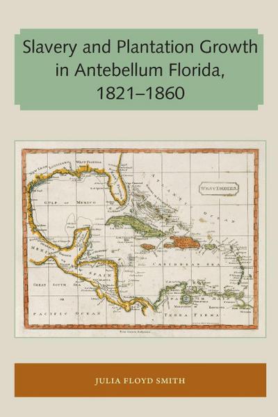 Slavery and Plantation Growth in Antebellum Florida 1821-1860