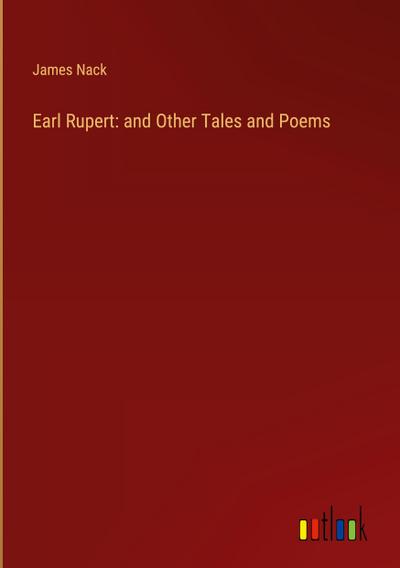 Earl Rupert: and Other Tales and Poems