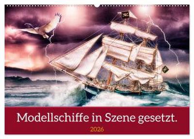 Modellschiffe in Szene gesetzt. (Wandkalender 2026 DIN A2 quer), CALVENDO Monatskalender