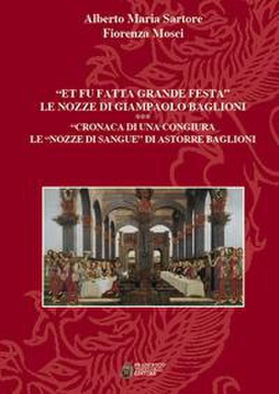 ’Et fu fatta grande festa’. Le nozze di Giampaolo Baglioni. Cronaca di una congiura. Le ’nozze di sangue’ di Astorre Baglioni