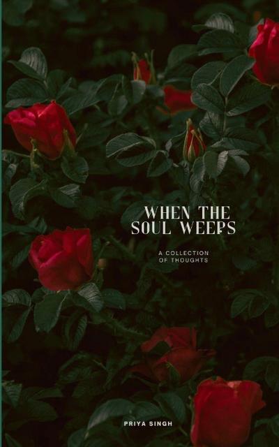 When The Soul Weeps - A collection of thoughts