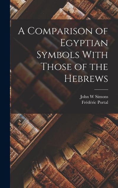 A Comparison of Egyptian Symbols With Those of the Hebrews