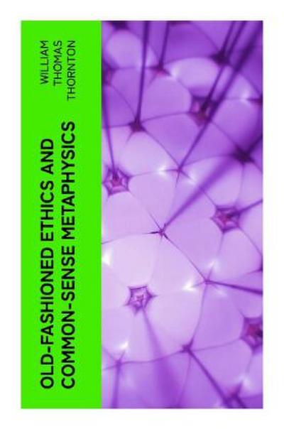 Old-Fashioned Ethics and Common-Sense Metaphysics