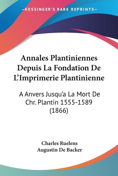 Annales Plantiniennes Depuis La Fondation De L’Imprimerie Plantinienne
