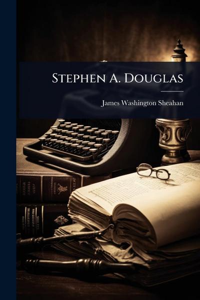 Stephen A. Douglas