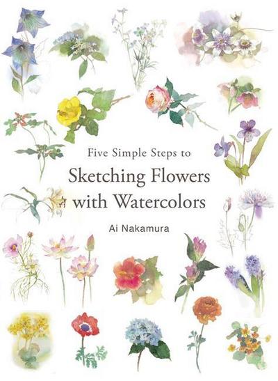 Nakamura, A: Five Simple Steps to Sketching Flowers with Wat