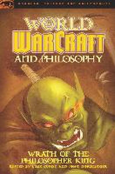 World of Warcraft and Philosophy: Wrath of the Philosopher King