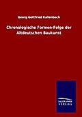 Chronologische Formen-Folge der Altdeutschen Baukunst