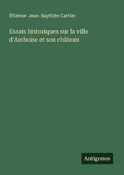 Essais historiques sur la ville d’Amboise et son château