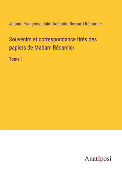 Souvenirs et correspondance tirés des papiers de Madam Récamier