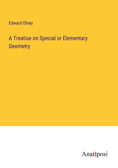 A Treatise on Special or Elementary Geometry