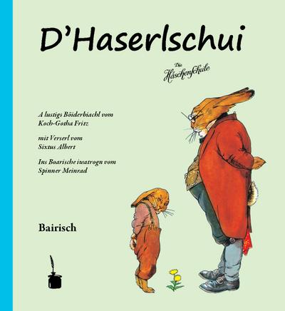 D’Haserlschui: A lustigs Böiderbiachl vom Koch-Gotha Fritz mit Verserl vom Sixtus Albert Ins Boarische iwatrogn vom  Spinner Meinrad