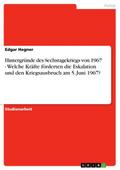 Hintergründe des Sechstagekriegs von 1967 - Welche Kräfte förderten die Eskalation und den Kriegsausbruch am 5. Juni 1967?