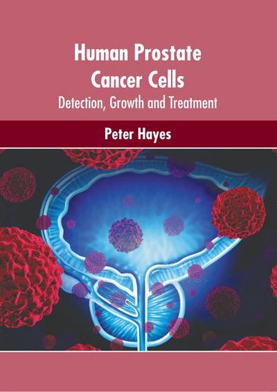Human Prostate Cancer Cells: Detection, Growth and Treatment