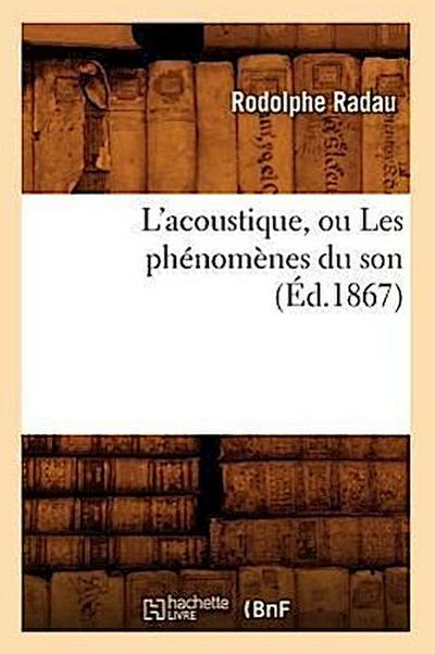 L’Acoustique, Ou Les Phénomènes Du Son (Éd.1867)