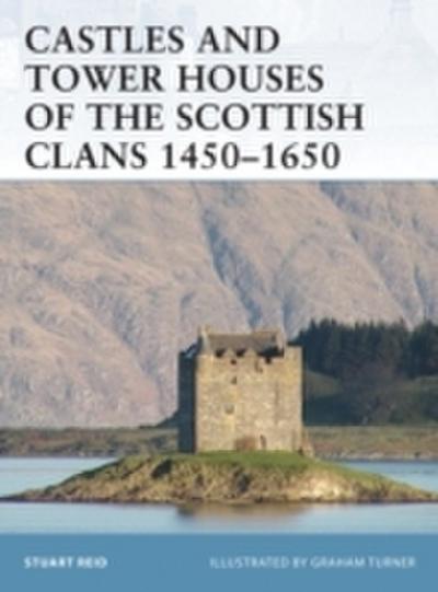 Castles and Tower Houses of the Scottish Clans 1450 1650