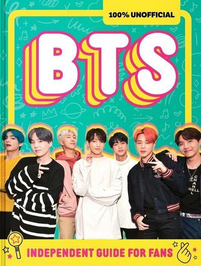 100% Unofficial Bts: Independent Guide for Fans