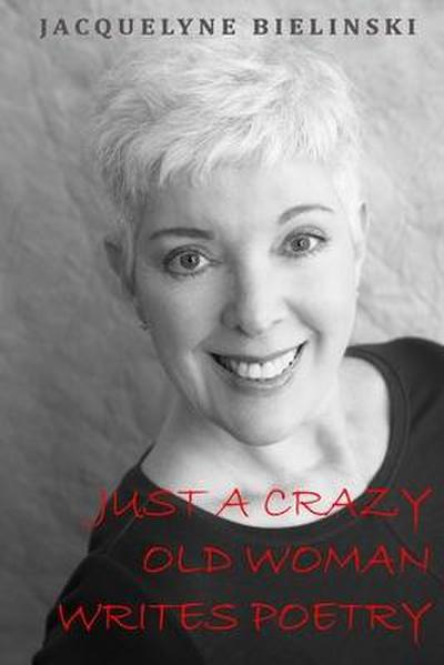 Just a Crazy Old Woman Writes Poetry
