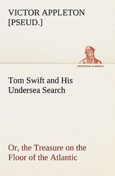Tom Swift and His Undersea Search, or, the Treasure on the Floor of the Atlantic