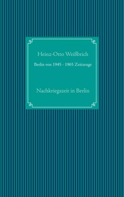 Berlin von 1945 - 1965 Zeitzeuge