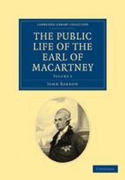 Some Account of the Public Life, and a Selection from the Unpublished Writings, of the Earl of Macartney - Volume 2