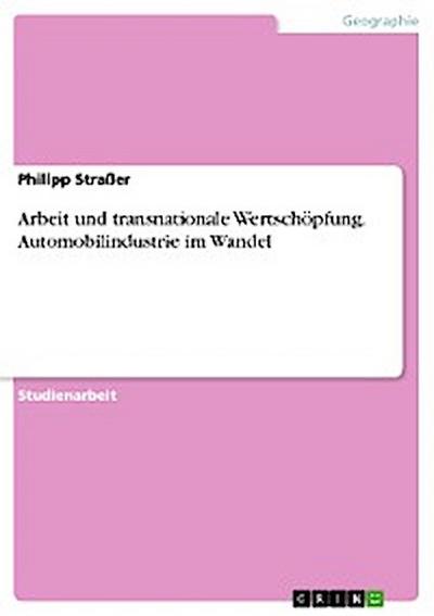 Arbeit und transnationale Wertschöpfung. Automobilindustrie im Wandel