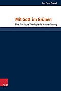 Mit Gott Im Grunen: Eine Praktische Theologie Der Naturerfahrung: 17 (Research in Contemporary Religion)