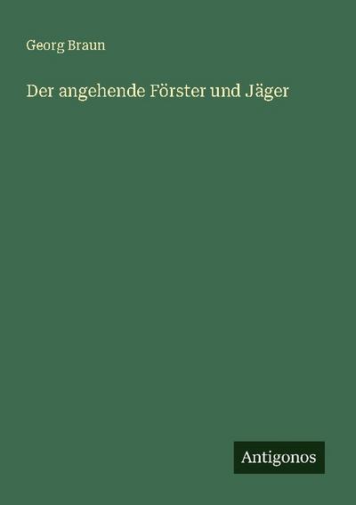 Der angehende Förster und Jäger