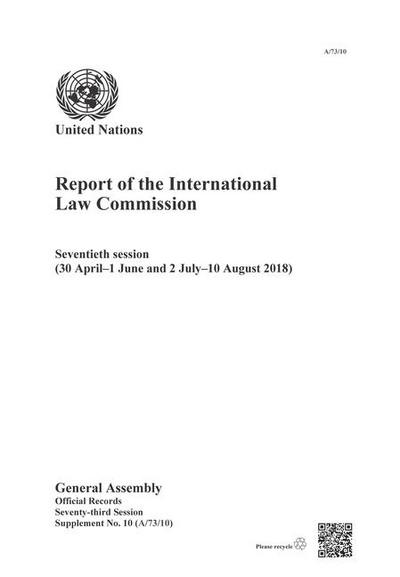 Report of the International Law Commission: Seventieth Session (30 April-1 June and 2 July-10 August 2018)