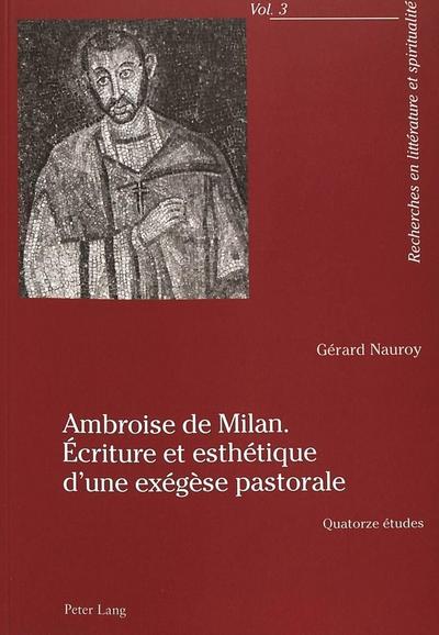 Ambroise de Milan. Écriture et esthétique d’une exégèse pastorale
