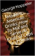 Modern American Drinks / How to Mix and Serve All Kinds of Cups and Drinks