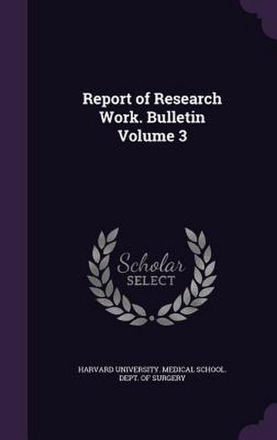 Report of Research Work. Bulletin Volume 3