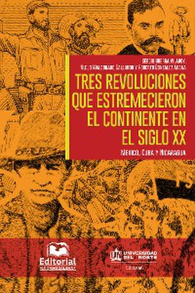 Tres revoluciones que estremecieron el continente en el siglo XX.