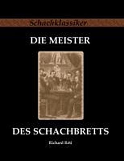 Réti, R: Die Meister des Schachbretts