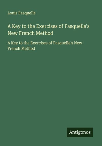 A Key to the Exercises of Fasquelle’s New French Method