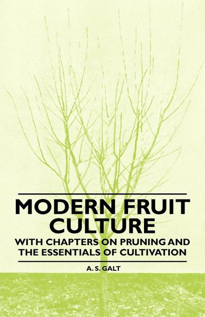 Modern Fruit Culture - With Chapters on Pruning and the Essentials of Cultivation