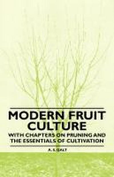 Modern Fruit Culture - With Chapters on Pruning and the Essentials of Cultivation