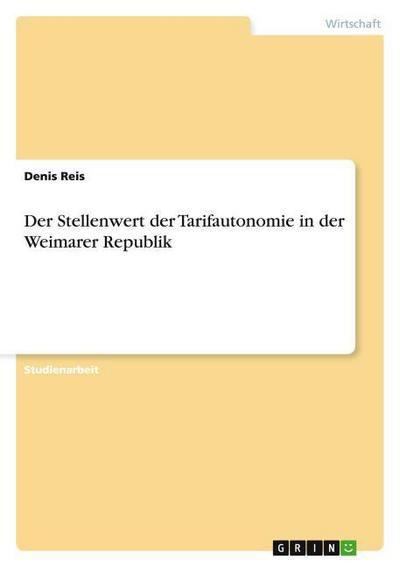 Der Stellenwert der Tarifautonomie in der Weimarer Republik - Denis Reis