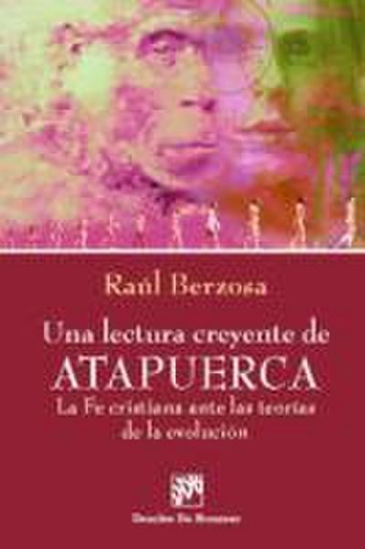 Una lectura creyente de Atapuerca : la fe cristiana ante las teorías de la evolución