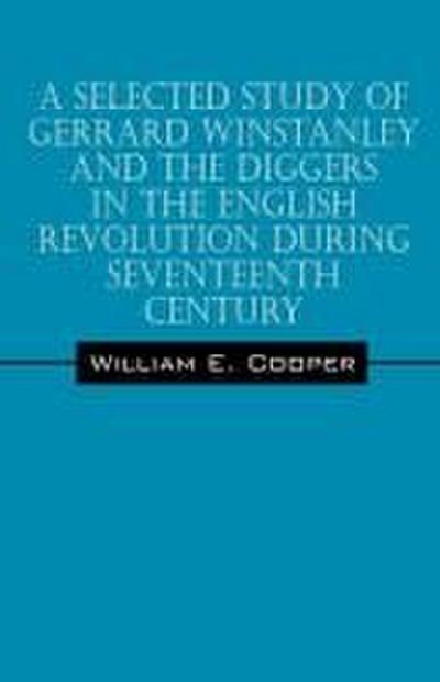 A Selected Study of Gerrard Winstanley and the Diggers in the English Revolution During Seventeenth Century
