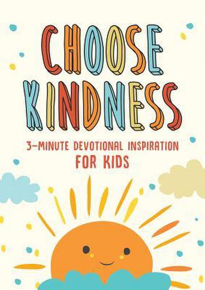 Choose Kindness: 3-Minute Devotional Inspiration for Kids