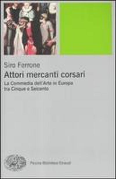 Attori, mercanti, corsari. La commedia dell’arte in Europa tra Cinque e Seicento