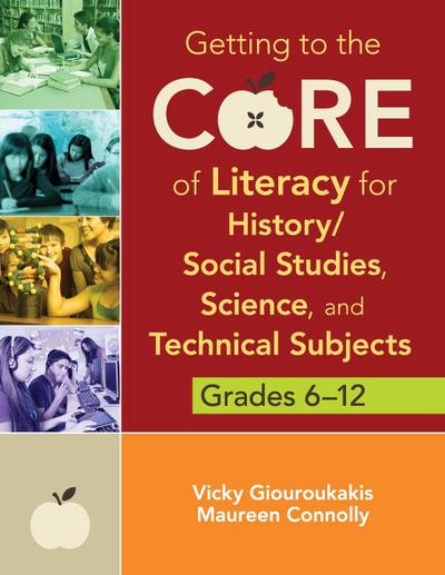 Getting to the Core of Literacy for History/Social Studies, Science, and Technical Subjects, Grades 6-12