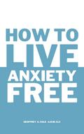How to Live Anxiety Free
