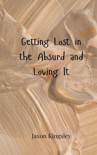 Getting Lost in the Absurd and Loving It