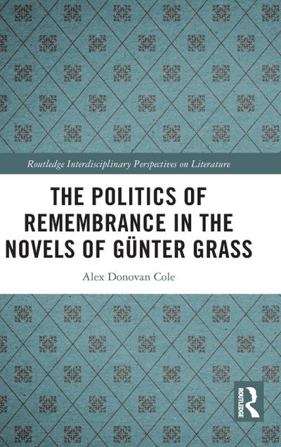 The Politics of Remembrance in the Novels of Günter Grass