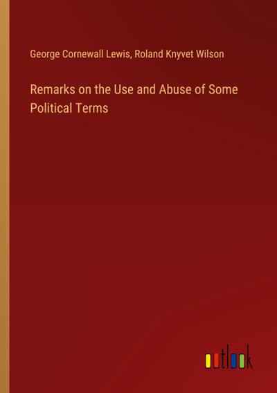 Remarks on the Use and Abuse of Some Political Terms