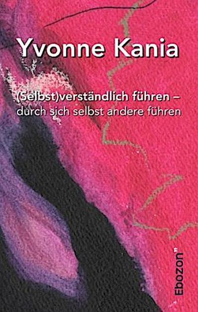 (Selbst)verständlich führen - durch sich selbst andere führen