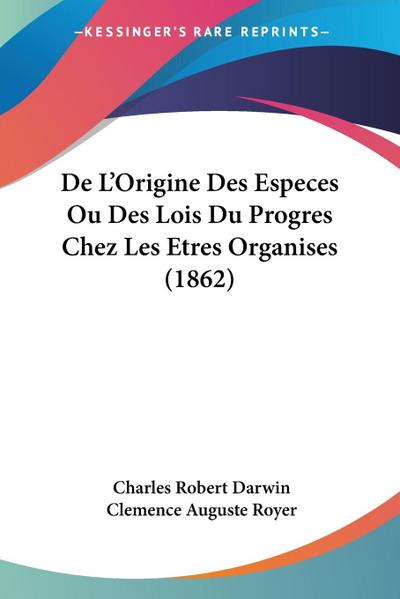 De L’Origine Des Especes Ou Des Lois Du Progres Chez Les Etres Organises (1862)